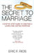 The Secret to Marriage: A Step by Step Guide to Creating a Loving and Lasting Marriage by Eric F. Rios