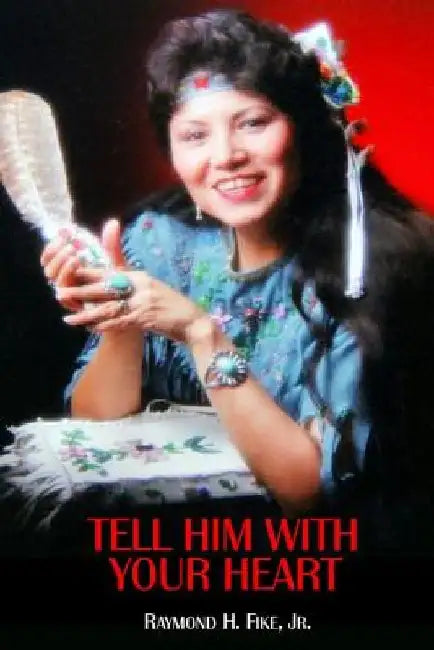 Tell Him with Your Heart by Raymond H., Jr. Fike