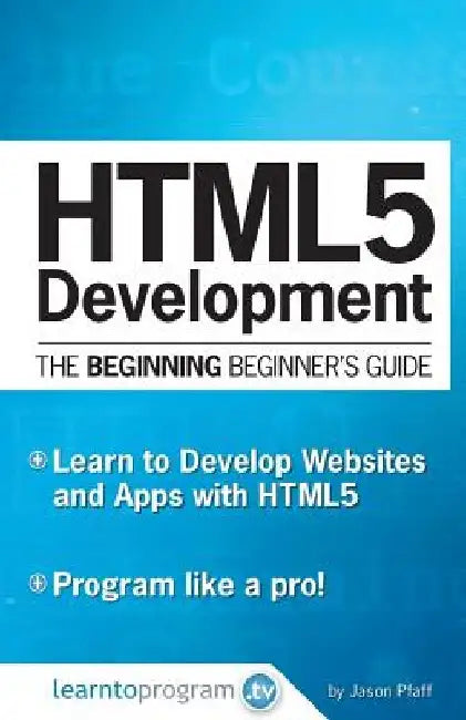HTML5 Development: The Beginning Beginner's Guide by Jason Pfaff