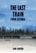 The Last Train from Estonia by Jaak Jurison
