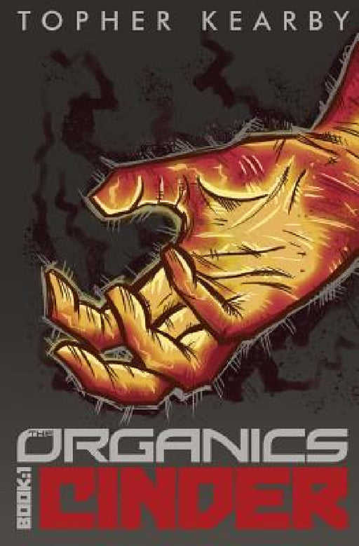 The Organics: Cinder by Topher Kearby