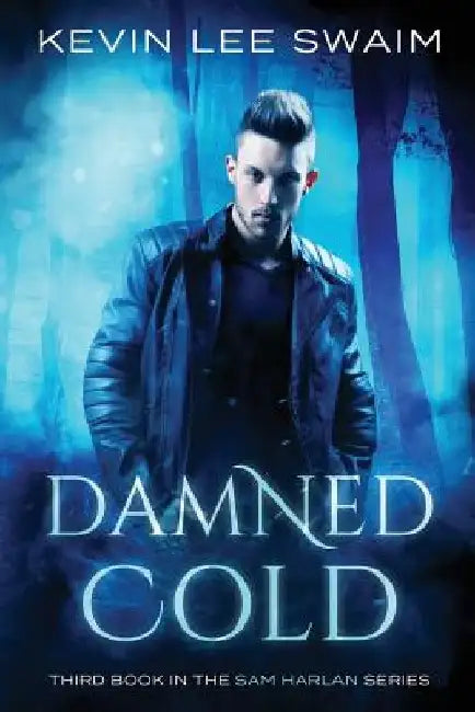 Damned Cold by Kevin Lee Swaim