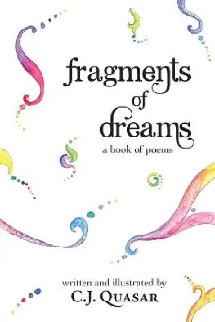 Fragments of Dreams: A Book of Poems by C. J. Quasar