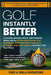 Golf Instantly Better and Do It Pain Free: A Mental process which will allow you to Hit the Ball Farther and Straighter while Putting with more Accura by Tony &. Molli Rathstone