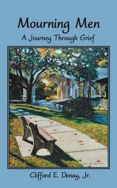Mourning Men: A Journey Through Grief by Clifford E. Denay