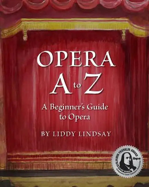 Opera A to Z, a Beginner's Guide to Opera by Liddy Lindsay