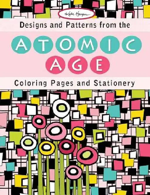 Designs and Patterns from the Atomic Age: Coloring Pages and Stationery by Kate Harper