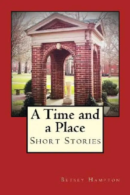 A Time and a Place: Short Stories by Betsey Barber Hampton