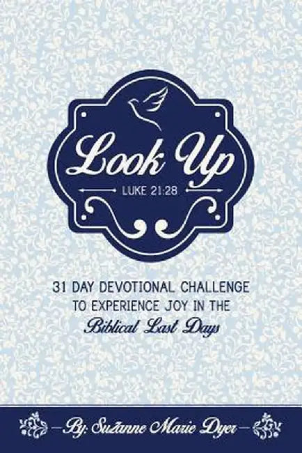 Look Up: Devotional Challenge to Find Glimpses of Heaven on Earth, Even in Troubled Times; Look Up for Jesus. by Suzanne Marie Dyer