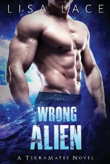 Wrong Alien: A SciFi Alien Mail Order Bride Romance by Lisa Lace
