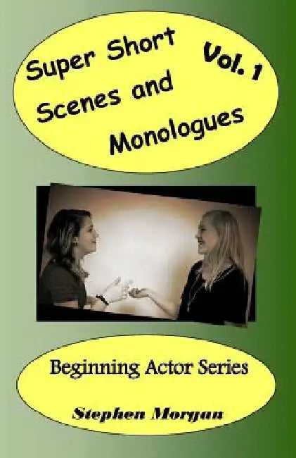 Super Short Scenes and Monologues Vol. 1 by Stephen Morgan