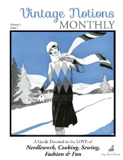 Vintage Notions Monthly - Issue 1: A Guide Devoted to the Love of Needlework, Cooking, Sewing, Fashion & Fun by Amy Barickman