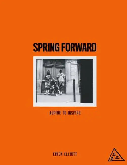 Spring Forward: Aspire To Inspire by Erick Elliott