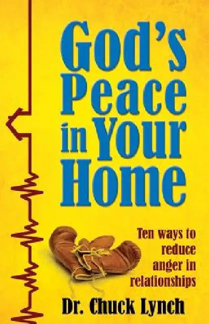God's Peace in Your Home: Ten Ways to Reduce Anger in Relationships by Chuck Lynch