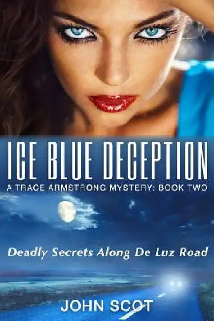 Ice Blue Deception: A Trace Armstrong Mystery by John Scot