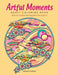 Artful Moments: Adult Coloring Book: Relax with Designs That Will Spark Your Creativity by Mickey Flodin