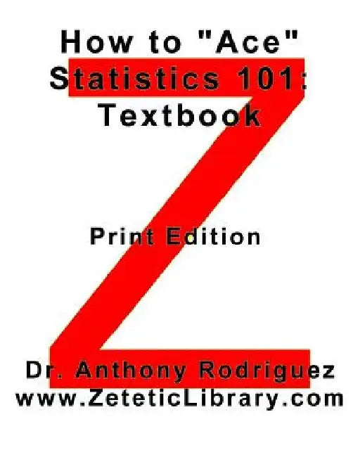 How to "Ace" Statistics 101: Textbook by Anthony Rodriguez