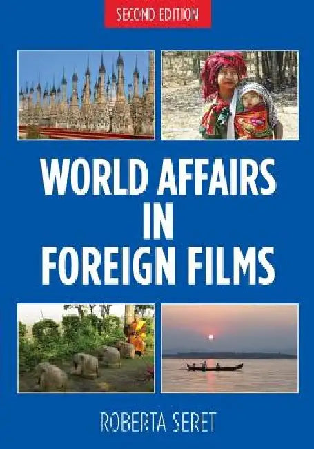 World Affairs in Foreign Films, 2nd edition by Roberta Seret