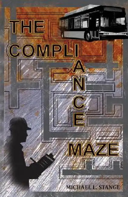 The Compliance Maze by Michael L. Stange