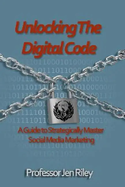 Unlocking the Digital Code: A Guide to Strategically Master Social Media Marketing by Laura Miller