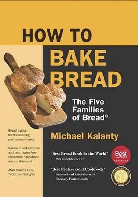 How to Bake Bread: The Five Families of Bread(r) by Michael Kalanty