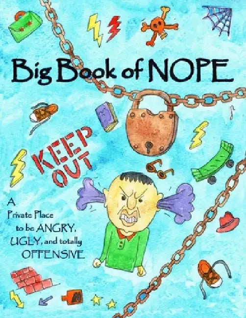 Big Book of Nope: A private place to be angry, ugly, and totally offensive by Dana Kirk