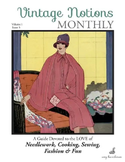 Vintage Notions Monthly - Issue 3: A Guide Devoted to the Love of Needlework, Cooking, Sewing, Fashion & Fun by Amy Barickman