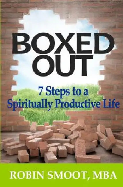 Boxed Out: 7 Steps to a Spiritually Productive Life by Robin Smoot Mba