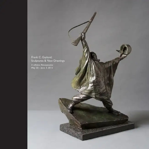 Frank C. Gaylord: Sculptures & New Drawings - A Lifetime Retrospective May 20 - June 3, 2015 by Susan Higby
