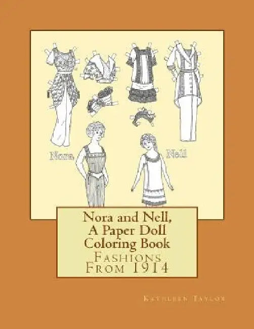 Nora and Nell, A Paper Doll Coloring Book: Fashions From 1914 by Kathleen Taylor