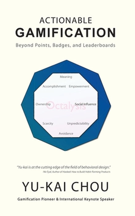 Actionable Gamification: Beyond Points, Badges, and Leaderboards by Yu-Kai Chou