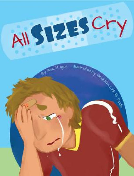 All Sizes Cry: a book of self love by Asia H. Igou, Kim Linh B. Rodis Heidi, Shchaefer Mary