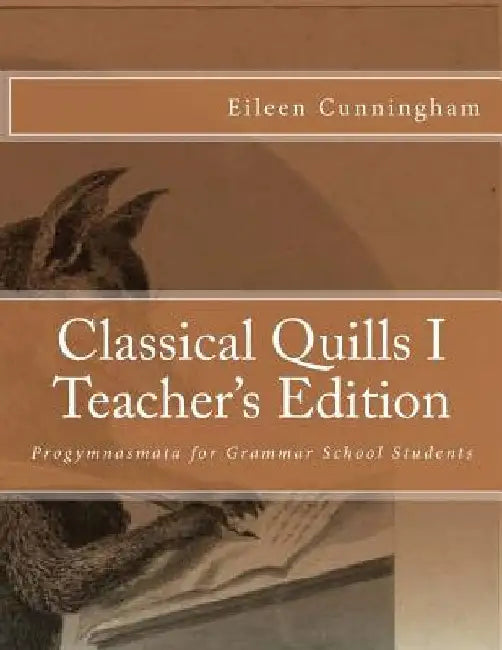 Classical Quills I Teacher's Edition by Amy Alexander Carmichael