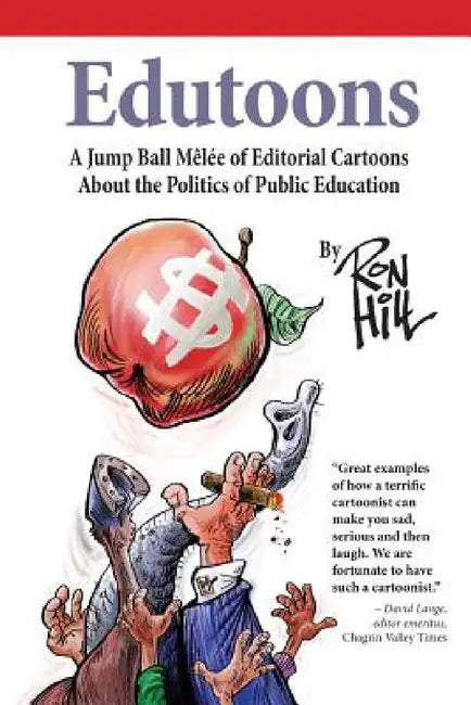 Edutoons: A Jumpball Melee of Editorial Cartoons About the Politics of Public Education by Ron Hill, Chris Schillig