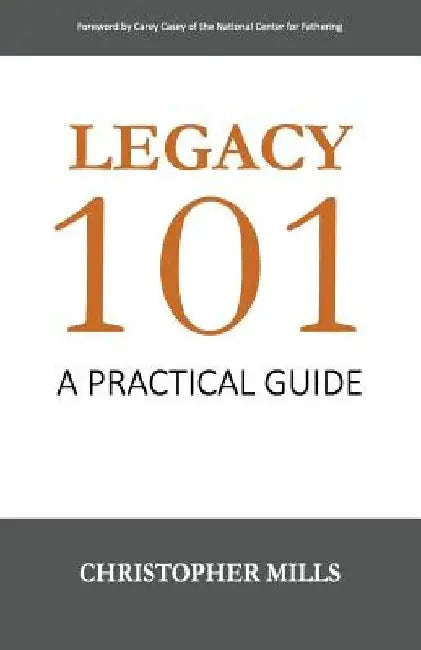 Legacy 101: A Practical Guide by Carey Casey