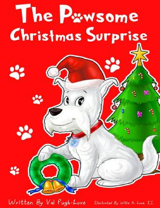The Pawsome Christmas Surprise by Val Pugh-Love, Willie a. Love, Abira Das