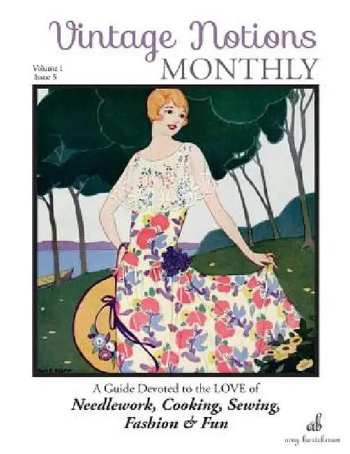 Vintage Notions Monthly - Issue 5: A Guide Devoted to the Love of Needlework, Cooking, Sewing, Fasion & Fun by Amy Barickman