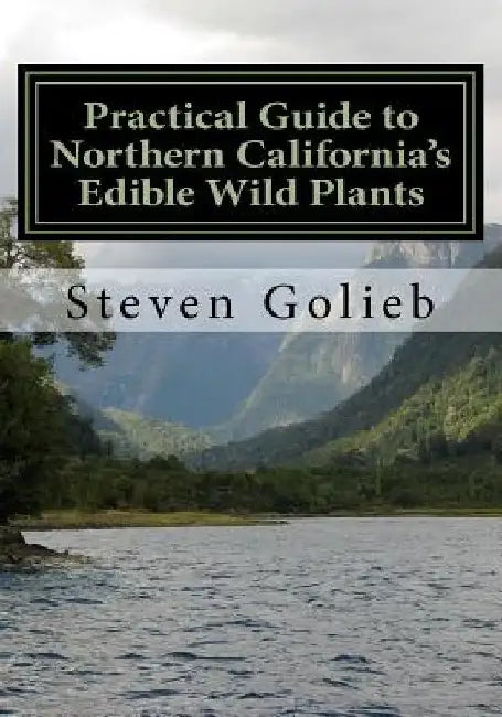 Practical Guide to Northern California's Edible Wild Plants: A Survival Guide by Steven Golieb