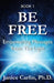 Be Free: Empowering Messages from The Light by Janice Carlin
