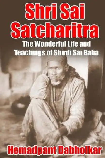 Shri Sai Satcharitra: The Wonderful Life and Teachings of Shirdi Sai Baba by Nagesh Vasudev Gunaji