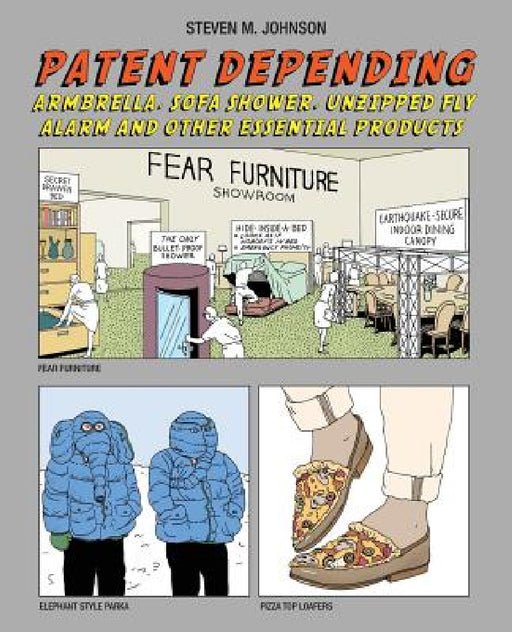 Patent Depending: Armbrella, Sofa Shower, Unzipped Fly Alarm and Other Essential Products by Steven M. Johnson