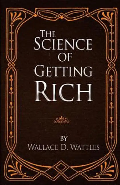 The Science of Getting Rich by Wattles, Wallace D.