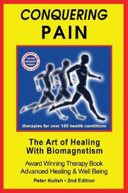 Conquering Pain: The Art of Healing with BioMagnetism by Peter Kulish