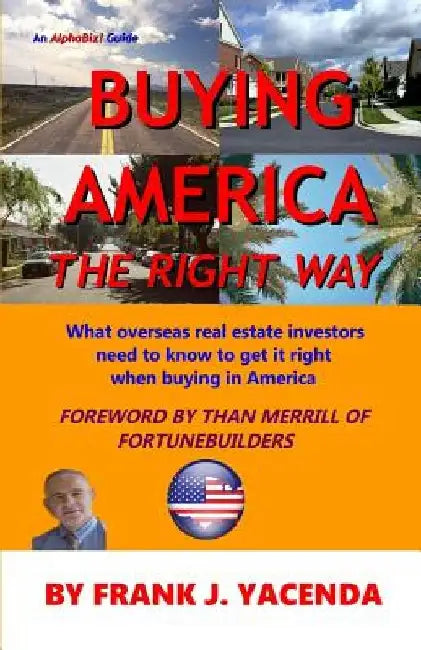 Buying America the Right Way: What overseas real estate investors need to know to get it right when buying in America by Than Merrill