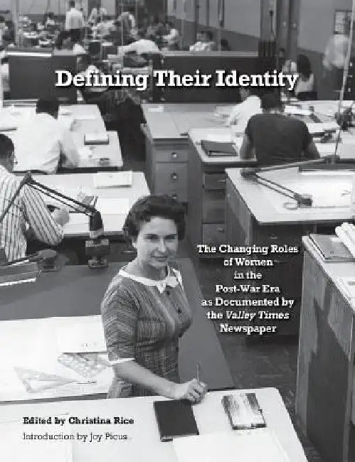 Defining Their Identity: The Changing Roles of Women in the Post-War Era as Documented by the Valley Times Newspaper by Joy Picus
