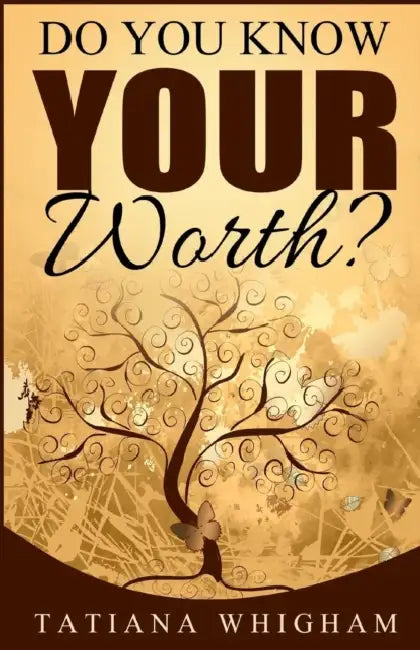 Do You Know Your Worth? by Tatiana Whigham