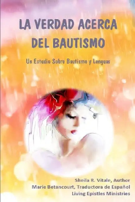 La Verdad Acerca Del Bautismo: Un Estudio Sobre Bautismo Y Lenguas by Betancourt, Marie