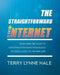 The Straightforward Internet: Your Simplified Guide to Exploring Everything from Basics to Social Media to the Deep Web by Terry Lynne Hale