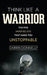 Think Like a Warrior: The Five Inner Beliefs That Make You Unstoppable by Darrin Donnelly