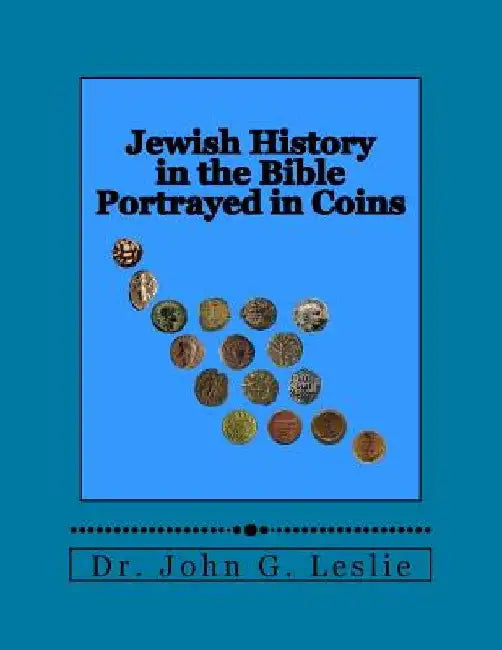 Jewish History in the Bible Portrayed in Coins by John G. Leslie